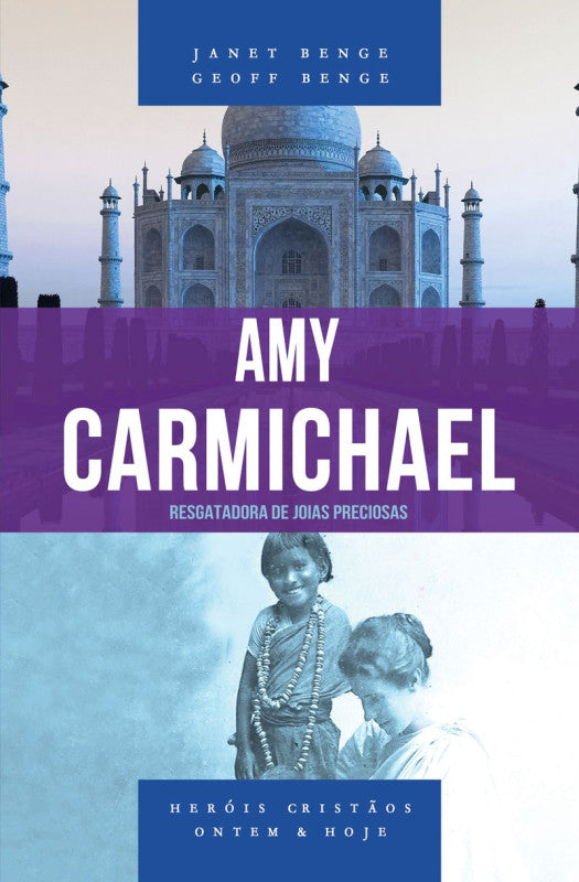 Heróis Cristãos - Amy Carmichael - Janet e Geoff Benge