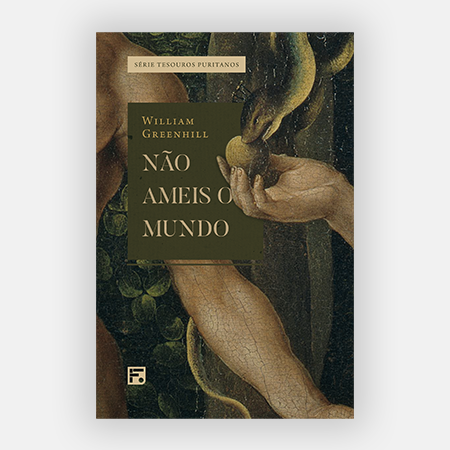 Capa do livro Não Ameis o Mundo - William Greenhill (Editora Fiel)