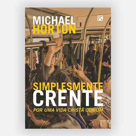 Simplesmente Crente - Michael Horton - Editora Fiel