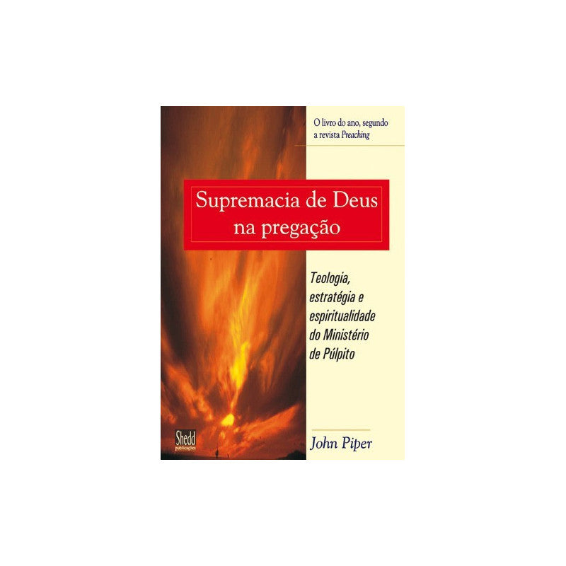 A Supremacia de Deus na Pregação - John Piper