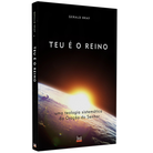 Teu é o Reino: Uma Teologia Sistemática da Oração do Senhor - Gerald Bray