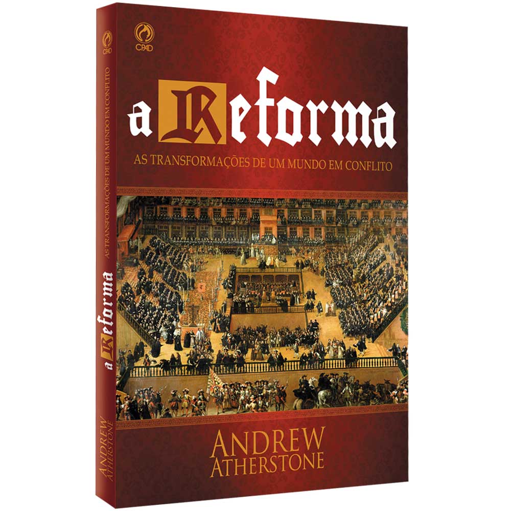 A Reforma: As Transformações de um Mundo em Conflito - Andrew Atherstone