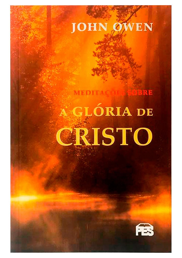 Meditações Sobre a Glória de Cristo - John Owen – Livraria Defesa do ...