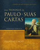 Uma Teologia de Paulo e Suas Cartas - Douglas J. Moo