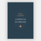A Essência da Piedade - João Calvino - Editora Fiel - Clássico