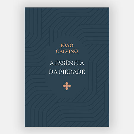 A Essência da Piedade - João Calvino - Editora Fiel - Clássico