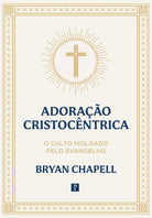 Capa do livro Adoração Cristocêntrica - Bryan Chapell