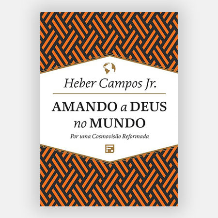 Amando a Deus no Mundo - Heber Campos Jr - Fiel - Capa Dura