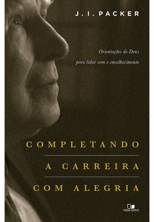 Completando a Carreira com Alegria - J. I. Packer