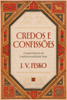 Credos e Confissões - J. V. Fesko