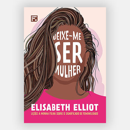 Deixe-me Ser Mulher - Elisabeth Elliot - Editora Fiel