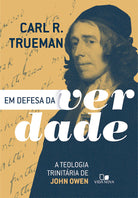 Em Defesa da Verdade - Carl R. Trueman