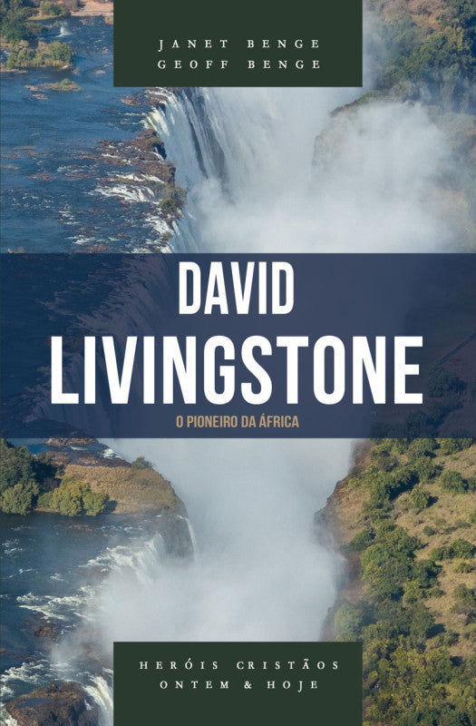 Heróis Cristãos - David Livingstone: O Pioneiro da África - Janet e Geoff Benge
