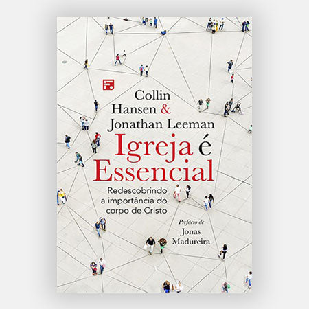 Igreja É Essencial - Hansen e Leeman - 9Marcas - Editora Fiel