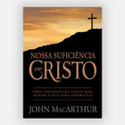 Nossa Suficiência em Cristo - John MacArthur - Editora Fiel