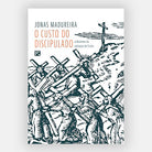 O Custo do Discipulado - Jonas Madureira - Editora Fiel