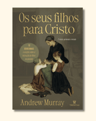 Os Seus Filhos para Cristo - 2a Edicao Expandida - Andrew Murray