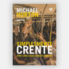 Simplesmente Crente - Michael Horton - Editora Fiel