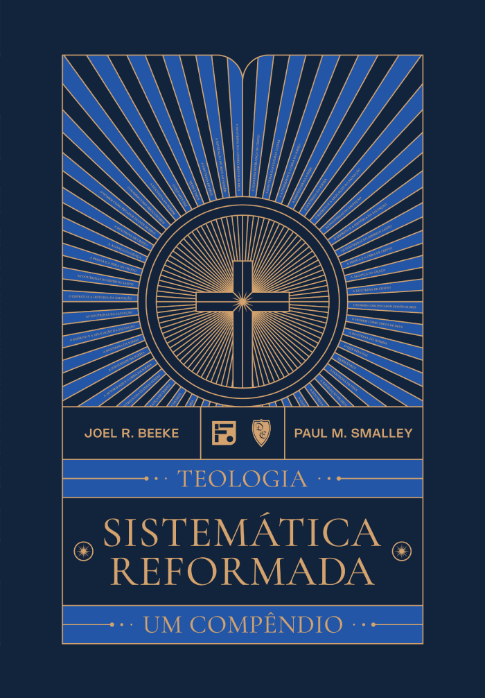 Teologia Sistemática Reformada: Um Compêndio - Joel Beeke e Paul Smalley