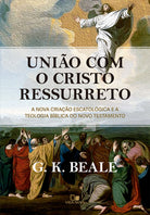 Uniao com o Cristo Ressurreto - G. K. Beale